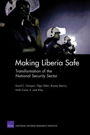 Gompert, Daivd C / Oliker, Olga et al. Making Liberia Safe - Transformation of the National Security Sector. RAND Corporation, 2007.