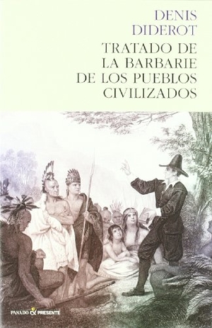 Diderot, Denis. Tratado de la barbarie de los pueblos civilizados. Editorial Pasado y Presente, 2011.