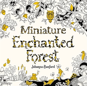 Basford, Johanna. Miniature Enchanted Forest - A Pocket-Sized Adventure Coloring Book. Laurence King, 2021.