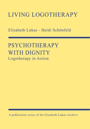 Lukas, Elisabeth / Heidi Schönfeld. Psychotherapy with Dignity - Logotherapy in Action. tredition, 2021.