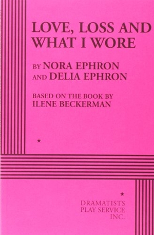 Ephron, Nora / Delia Ephron. Love, Loss and What I Wore. Concord Theatricals, 2026.