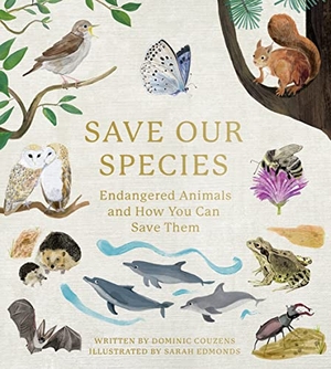 Couzens, Dominic. SAVE OUR SPECIES HB - Endangered Animals and How You Can Save Them. Harper Collins Publishers - UK Wholesale Acct, 2021.