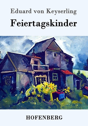 Keyserling, Eduard Von. Feiertagskinder. Hofenberg, 2016.