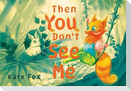 Then You Don't See Me