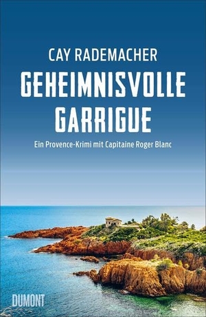 Rademacher, Cay. Geheimnisvolle Garrigue - Ein Provence-Krimi mit Capitaine Roger Blanc. DuMont Buchverlag GmbH, 2022.
