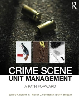 Wallace, Edward / Cunningham, Michael et al. Crime Scene Unit Management - A Path Forward. Taylor & Francis, 2015.