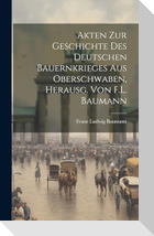 Akten Zur Geschichte Des Deutschen Bauernkrieges Aus Oberschwaben, Herausg. Von F.L. Baumann