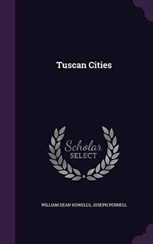 Howells, William Dean / Joseph Pennell. Tuscan Cities. Touchladybirdlucky Studios, 2016.