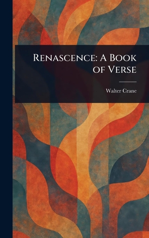 Crane, Walter. Renascence - A Book of Verse. Creative Media Partners, LLC, 2025.