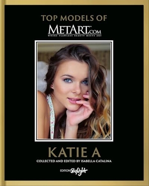 Catalina, Isabella. Katie A - Top Model of MetArt.com - Deutsch/Englische Originalausgabe - Original English-German Edition. Skylight Edition, 2025.