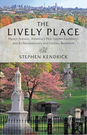 Kendrick, Stephen. The Lively Place - Mount Auburn, America's First Garden Cemetery, and Its Revolutionary and Literary Residents. Beacon Press, 2016.