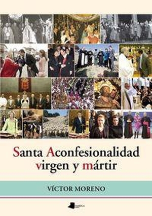 Moreno, Víctor. Santa Aconfesionalidad, virgen y mártir. Pamiela Argitaletxea, 2014.