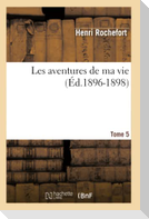 Les Aventures de Ma Vie. Tome 5 (Éd.1896-1898)
