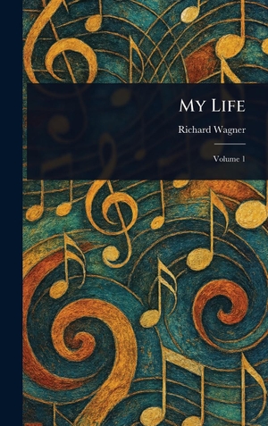 Wagner, Richard. My Life. Legare Street Press, 2025.