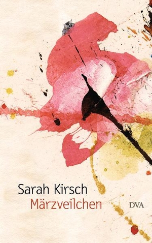 Kirsch, Sarah. Märzveilchen. DVA Dt.Verlags-Anstalt, 2012.