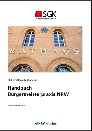 Luhmann, Maik / Sgk Nrw (Hrsg.). Handbuch Bürgermeisterpraxis NRW. Kommunal-u.Schul-Verlag, 2024.