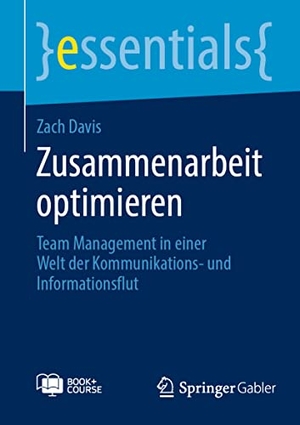 Davis, Zach. Zusammenarbeit optimieren - Team Management in einer Welt der Kommunikations- und Informationsflut. Springer Fachmedien Wiesbaden, 2023.