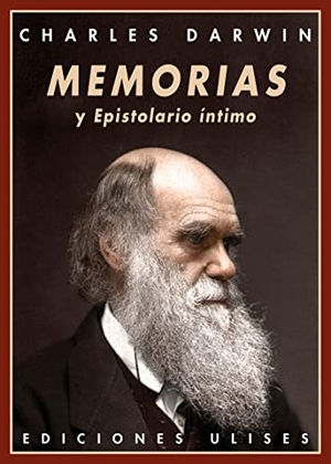 Darwin, Charles. Memorias y epistolario íntimo. Ediciones Ulises, 2014.
