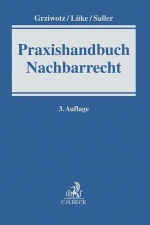 Grziwotz, Herbert / Lüke, Wolfgang et al. Praxishandbuch Nachbarrecht. C.H. Beck, 2020.