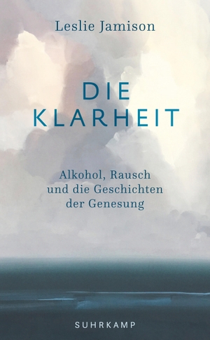 Jamison, Leslie. Die Klarheit - Alkohol, Rausch und die Geschichten der Genesung. Suhrkamp Verlag AG, 2020.