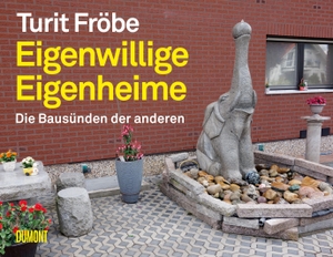 Fröbe, Turit. Eigenwillige Eigenheime - Die Bausünden der anderen. DuMont Buchverlag GmbH, 2021.