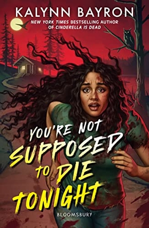 Bayron, Kalynn. You're Not Supposed To Die Tonight. Bloomsbury UK, 2023.