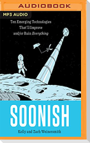 Soonish: Ten Emerging Technologies That'll Improve And/Or Ruin Everything