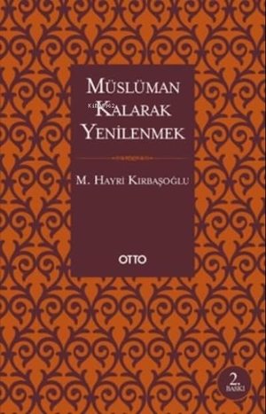 Hayri Kirbasoglu, M.. Müslüman Kalarak Yenilenmek. Otto Yayinlari, 2019.
