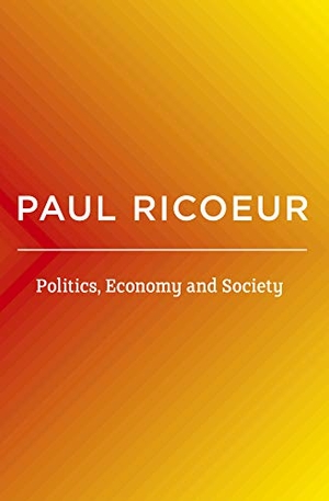 Ricoeur, Paul. Politics, Economy, and Society - Writings and Lectures, Volume 4. Polity Press, 2021.