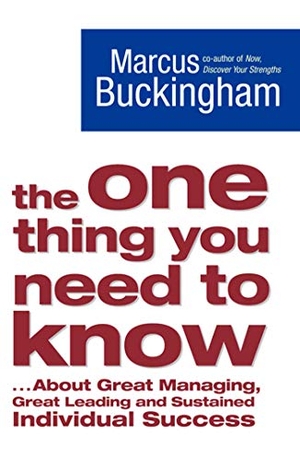 Buckingham, Marcus. The One Thing You Need to Know - ... About Great Managing, Great Leading and Sustained Individual Success. Simon & Schuster, 2006.