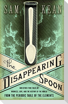The Disappearing Spoon and Other True Tales of Madness, Love, and the History of the World from the Periodic Table of the Elements