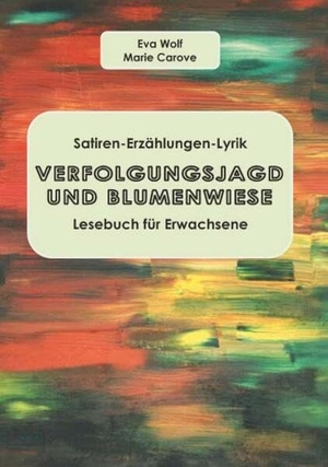 Eva, Wolf / Carove Marie. VERFOLGUNGSJAGD UND BLUMENWIESE - Lesebuch für Erwachsene. Buchschmiede, 2026.