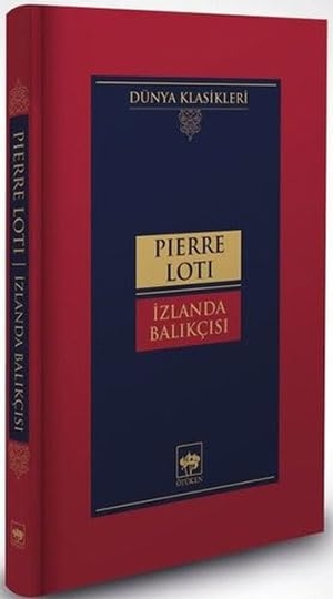 Loti, Pierre. Izlanda Balikcisi. Ötüken Nesriyat, 2021.