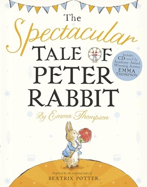 Thompson, Emma. The Spectacular Tale of Peter Rabbit. Penguin Young Readers Group, 2014.