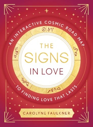 Faulkner, Carolyne. The Signs in Love - An Interactive Cosmic Road Map to Finding Love That Lasts. Random House, 2023.