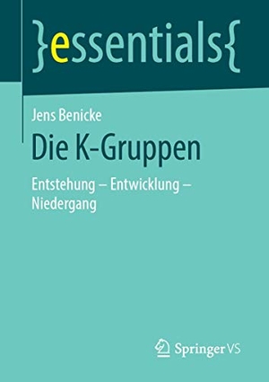 Benicke, Jens. Die K-Gruppen - Entstehung ¿ Entwicklung - Niedergang. Springer Fachmedien Wiesbaden, 2019.