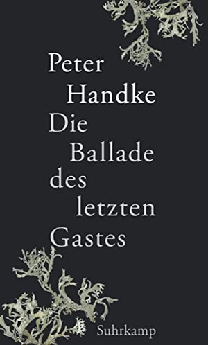 Handke, Peter. Die Ballade des letzten Gastes - Das neue Buch des Literaturnobelpreisträgers. Suhrkamp Verlag AG, 2023.