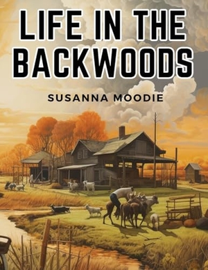 Susanna Moodie. Life in the Backwoods. Bookado, 2023.