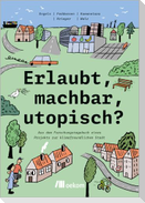 Erlaubt, machbar, utopisch?