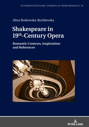 Borkowska-Rychlewska, Alina. Shakespeare in 19th-Century Opera. Peter Lang, 2019.
