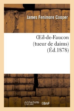 Cooper, James Fenimore. Oeil-de-Faucon (tueur de daims). Hachette Livre, 2022.