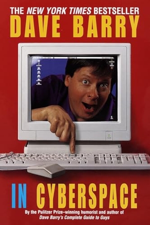 Barry, Dave. Dave Barry in Cyberspace. Random House Publishing Group, 1997.