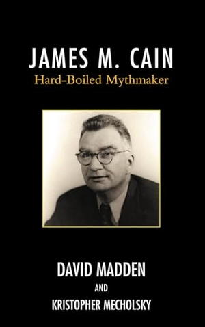 Madden, David / Kristopher Mecholsky. James M. Cain - Hard-Boiled Mythmaker. Scarecrow Press, 2011.