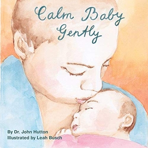Hutton, John. Calm Baby, Gently. Blue Manatee Press, 2014.