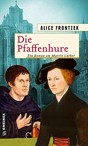 Frontzek, Alice. Die Pfaffenhure - Ein Roman um Martin Luther. Gmeiner Verlag, 2021.