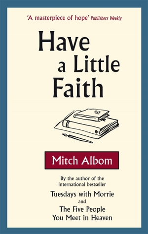 Albom, Mitch. Have A Little Faith - The inspiring book about the strength of the human spirit and the power of connection. Yen Press, 2010.
