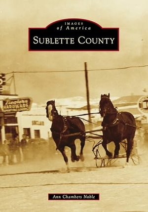 Noble. Sublette County. Arcadia Publishing (SC), 2024.