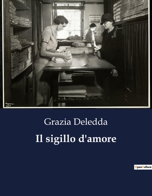 Deledda, Grazia. Il sigillo d'amore. Culturea, 2023.