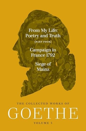Goethe, Johann Wolfgang von. From My Life: Poetry and Truth (Part Four) and Campaign in France 1792 / Siege of Mainz - The Collected Works of Goethe, Volume 5. Princeton University Press, 2026.