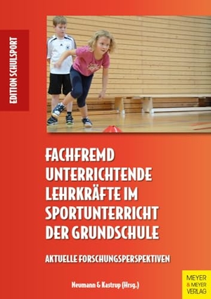 Kastrup, Valerie / Peter Neumann. Fachfremd unterrichtende Lehrkräfte im Sportunterricht der Grundschule - Aktuelle Forschungsergebnisse. Meyer + Meyer Fachverlag, 2025.